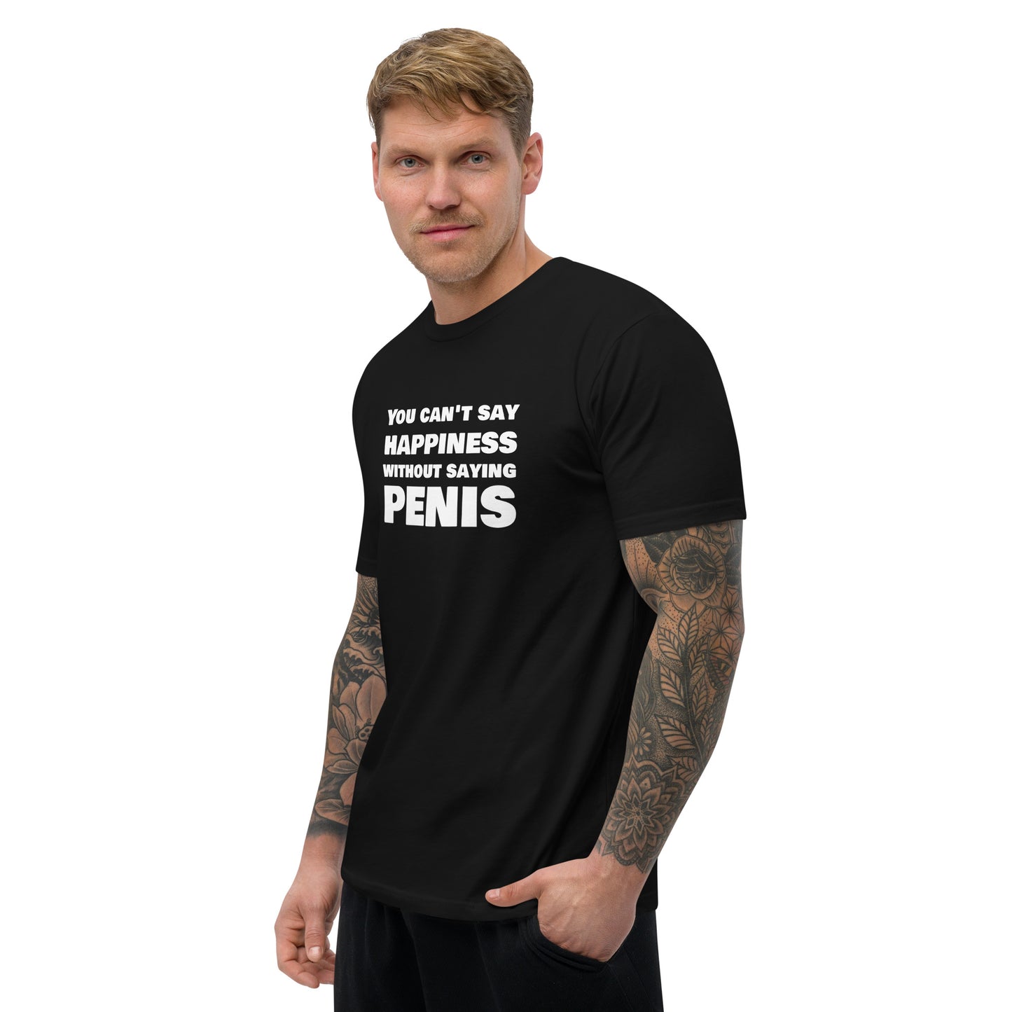 You Can't Say Happiness Without Saying Penis Short Sleeve Fitted T-Shirt – DK Apparel lifestyle clothing