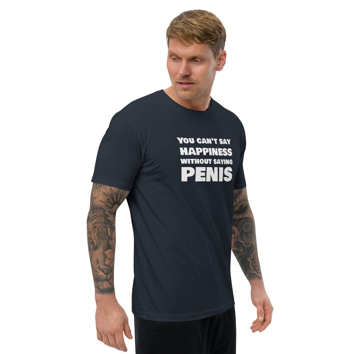You Can't Say Happiness Without Saying Penis Short Sleeve Fitted T-Shirt – DK Apparel lifestyle clothing