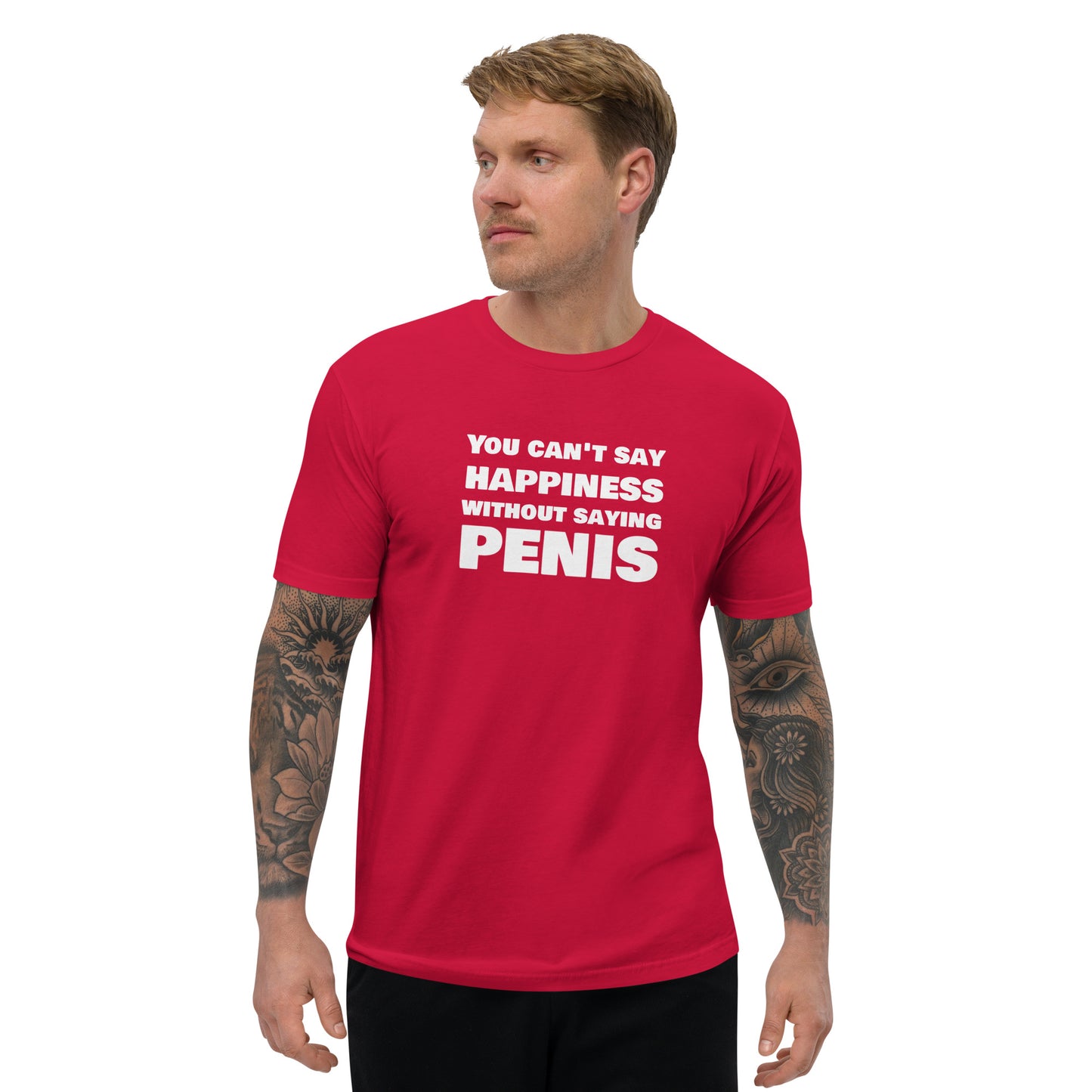 You Can't Say Happiness Without Saying Penis Short Sleeve Fitted T-Shirt – DK Apparel lifestyle clothing