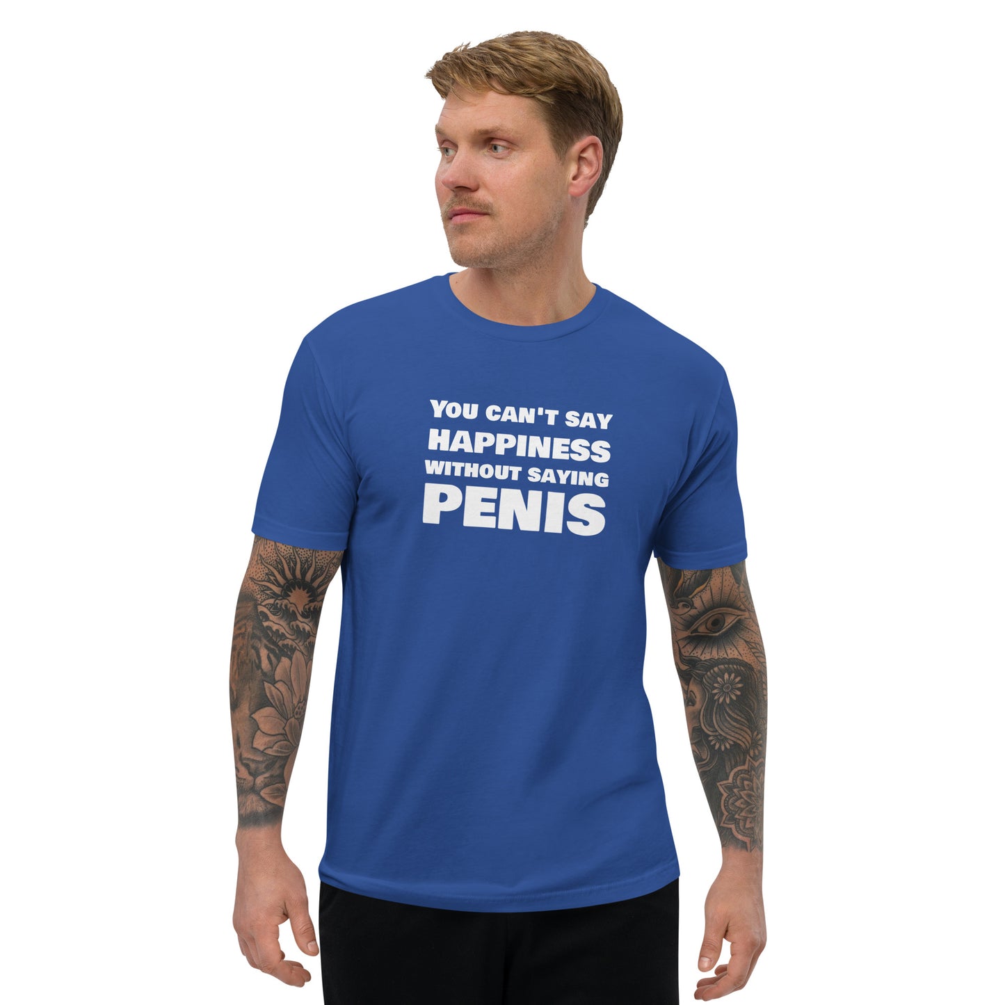 You Can't Say Happiness Without Saying Penis Short Sleeve Fitted T-Shirt – DK Apparel lifestyle clothing