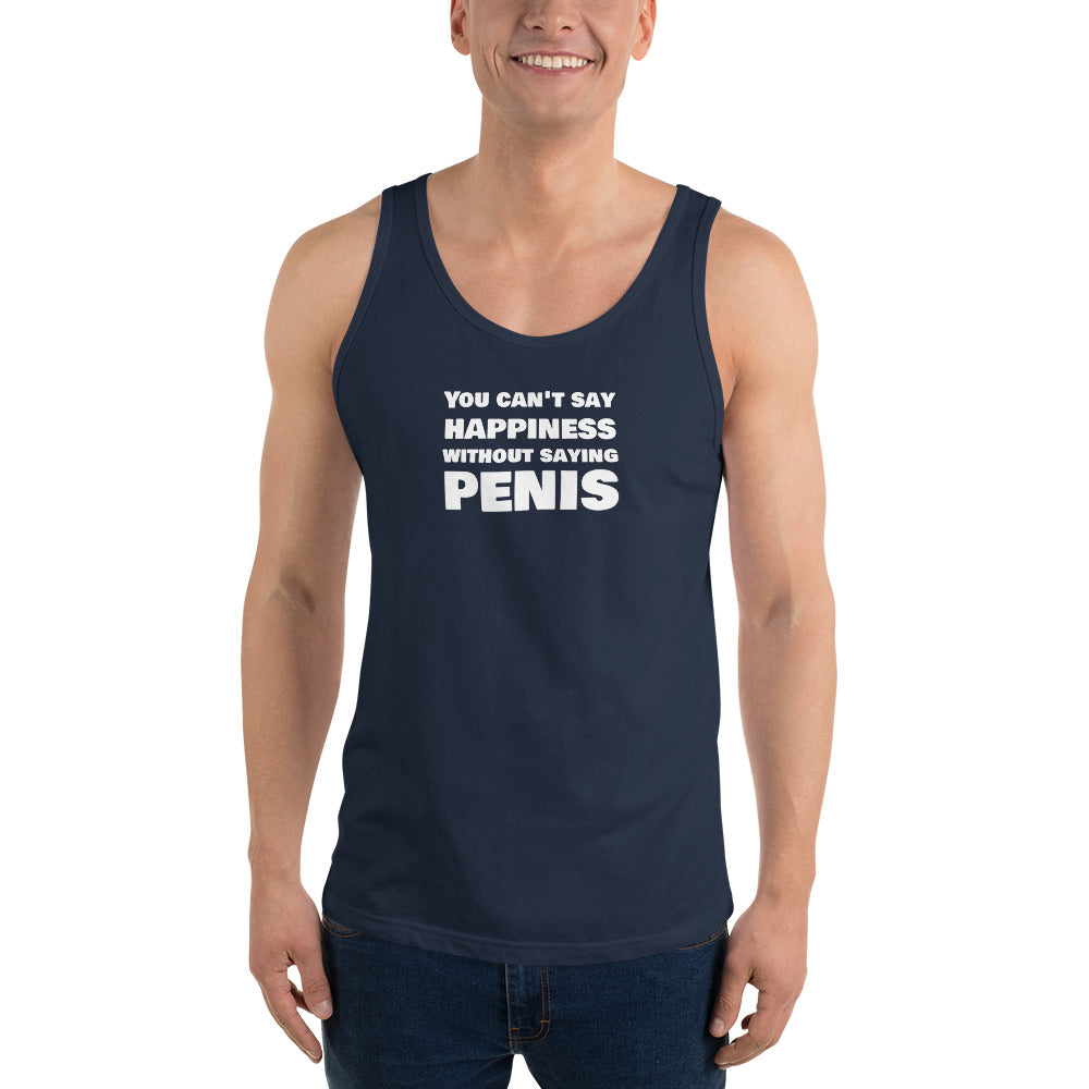 You Can't Say Happiness Without Saying Penis Men's Tank Top – DK Apparel lifestyle clothing