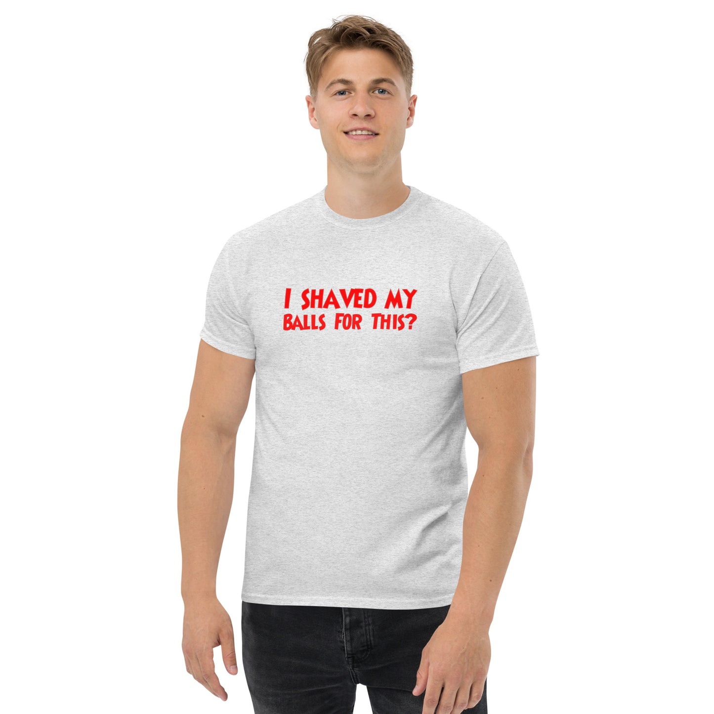 I Shaved My Balls For This? Classic T-Shirt | Funny Swinger & ENM Lifestyle Apparel – DK Apparel – DK Apparel lifestyle clothing