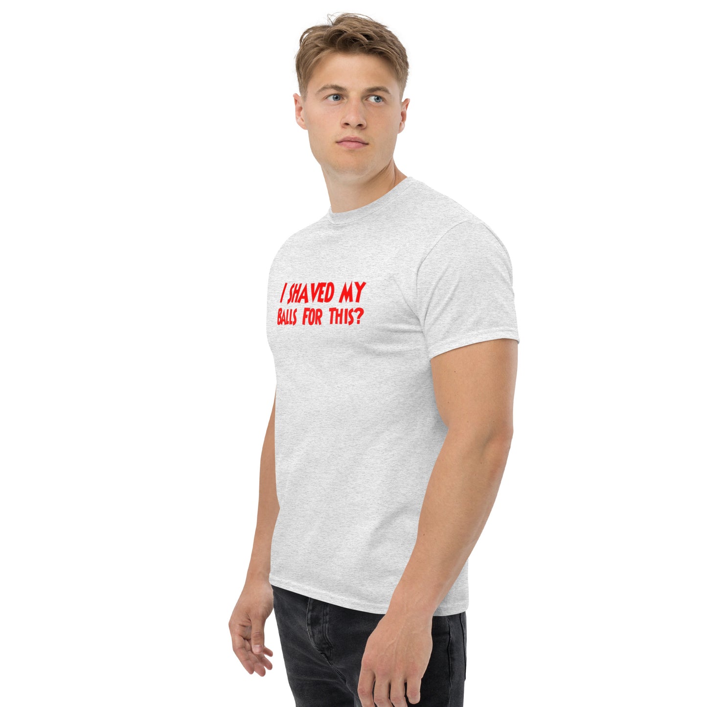 I Shaved My Balls For This? Classic T-Shirt | Funny Swinger & ENM Lifestyle Apparel – DK Apparel – DK Apparel lifestyle clothing