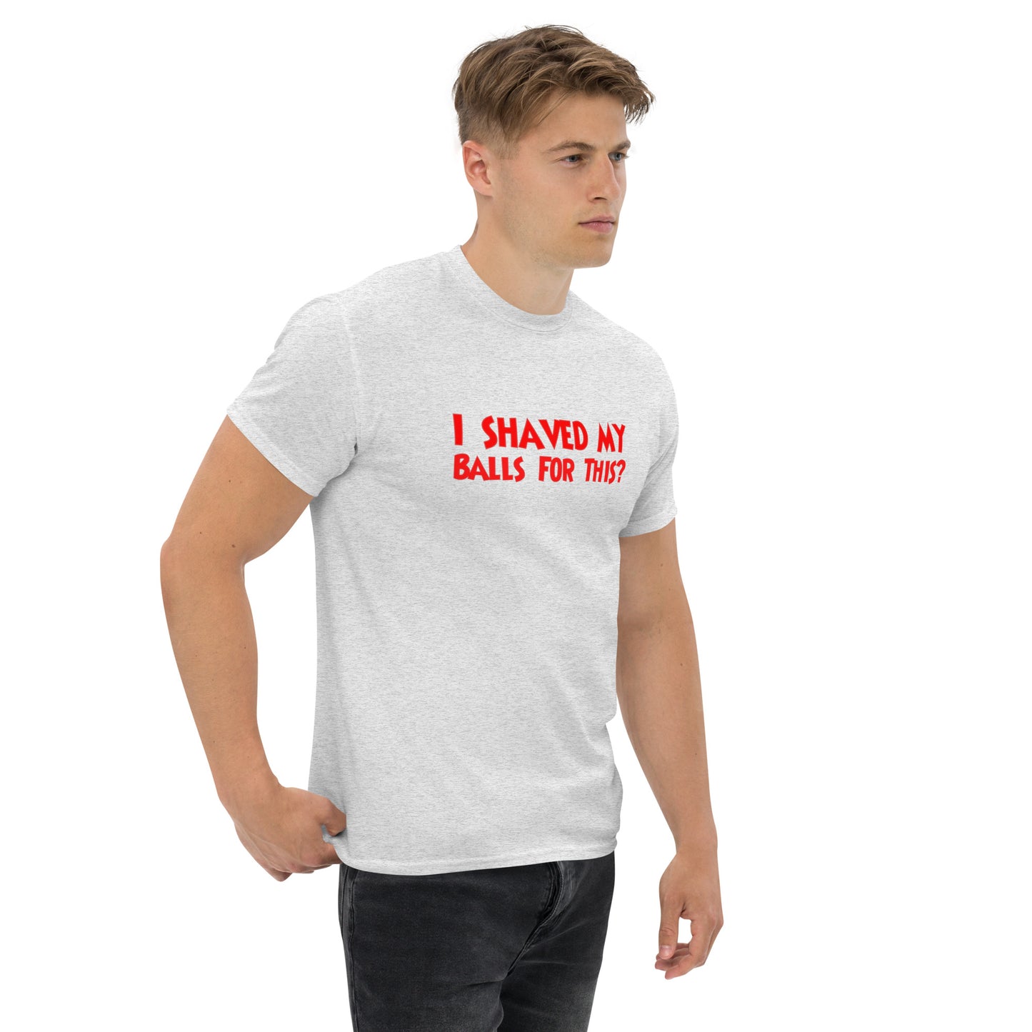 I Shaved My Balls For This? Classic T-Shirt | Funny Swinger & ENM Lifestyle Apparel – DK Apparel – DK Apparel lifestyle clothing