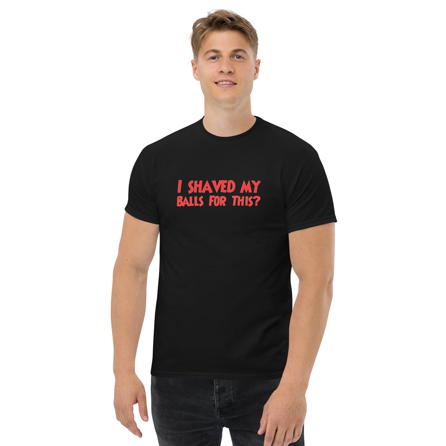 I Shaved My Balls For This? Classic T-Shirt | Funny Swinger & ENM Lifestyle Apparel – DK Apparel – DK Apparel lifestyle clothing