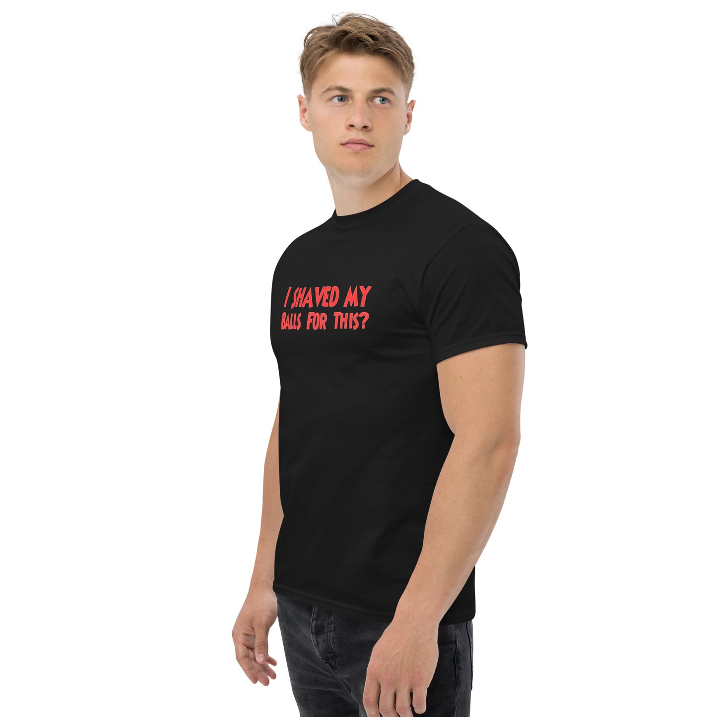 I Shaved My Balls For This? Classic T-Shirt | Funny Swinger & ENM Lifestyle Apparel – DK Apparel – DK Apparel lifestyle clothing