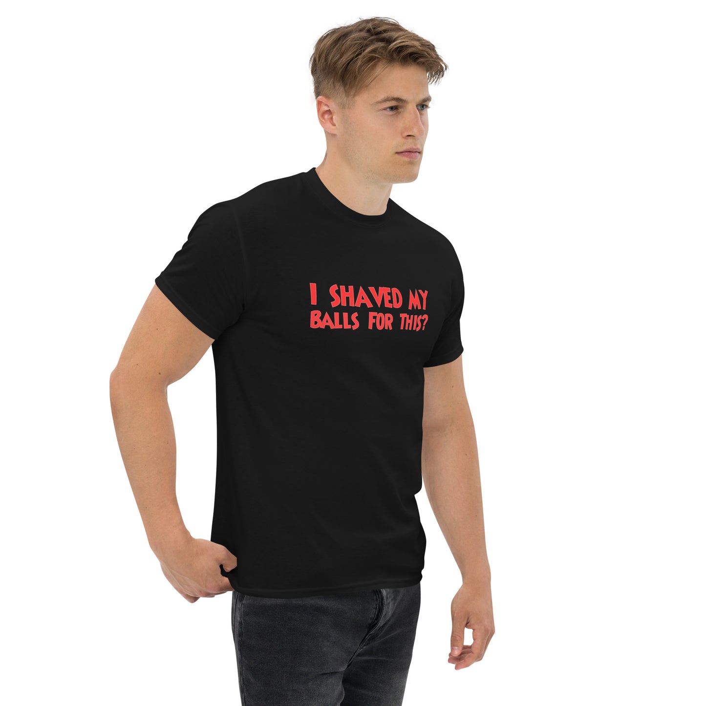 I Shaved My Balls For This? Classic T-Shirt | Funny Swinger & ENM Lifestyle Apparel – DK Apparel – DK Apparel lifestyle clothing