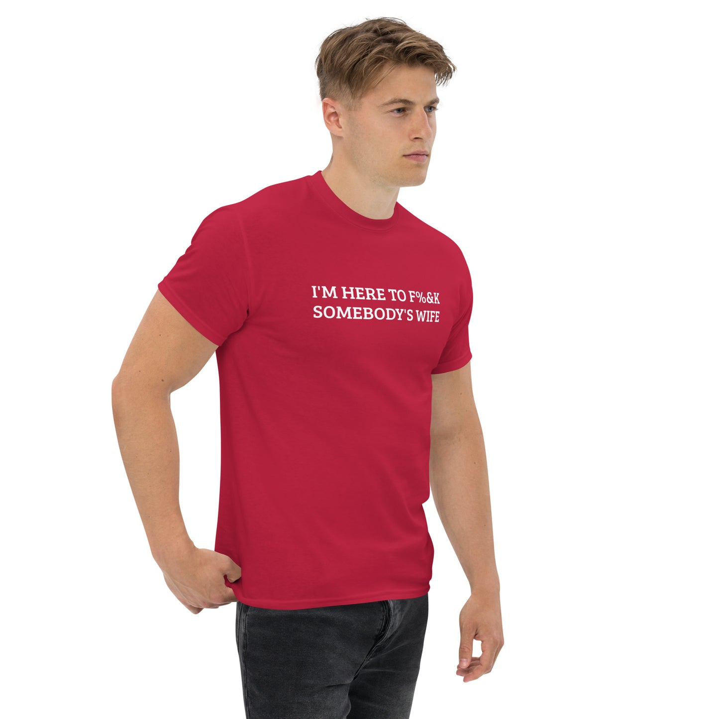 I'm here to F%&K somebody's wife classic tee – DK Apparel lifestyle clothing