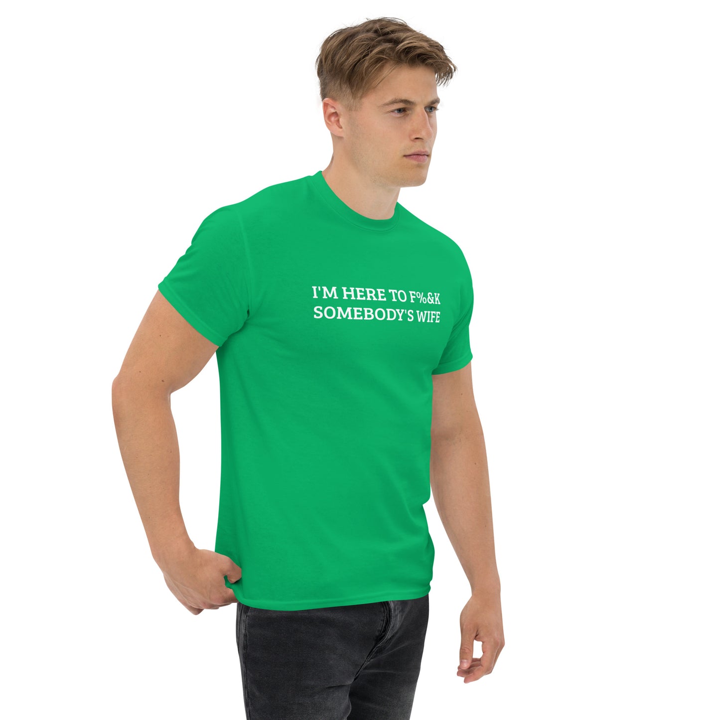 I'm here to F%&K somebody's wife classic tee – DK Apparel lifestyle clothing