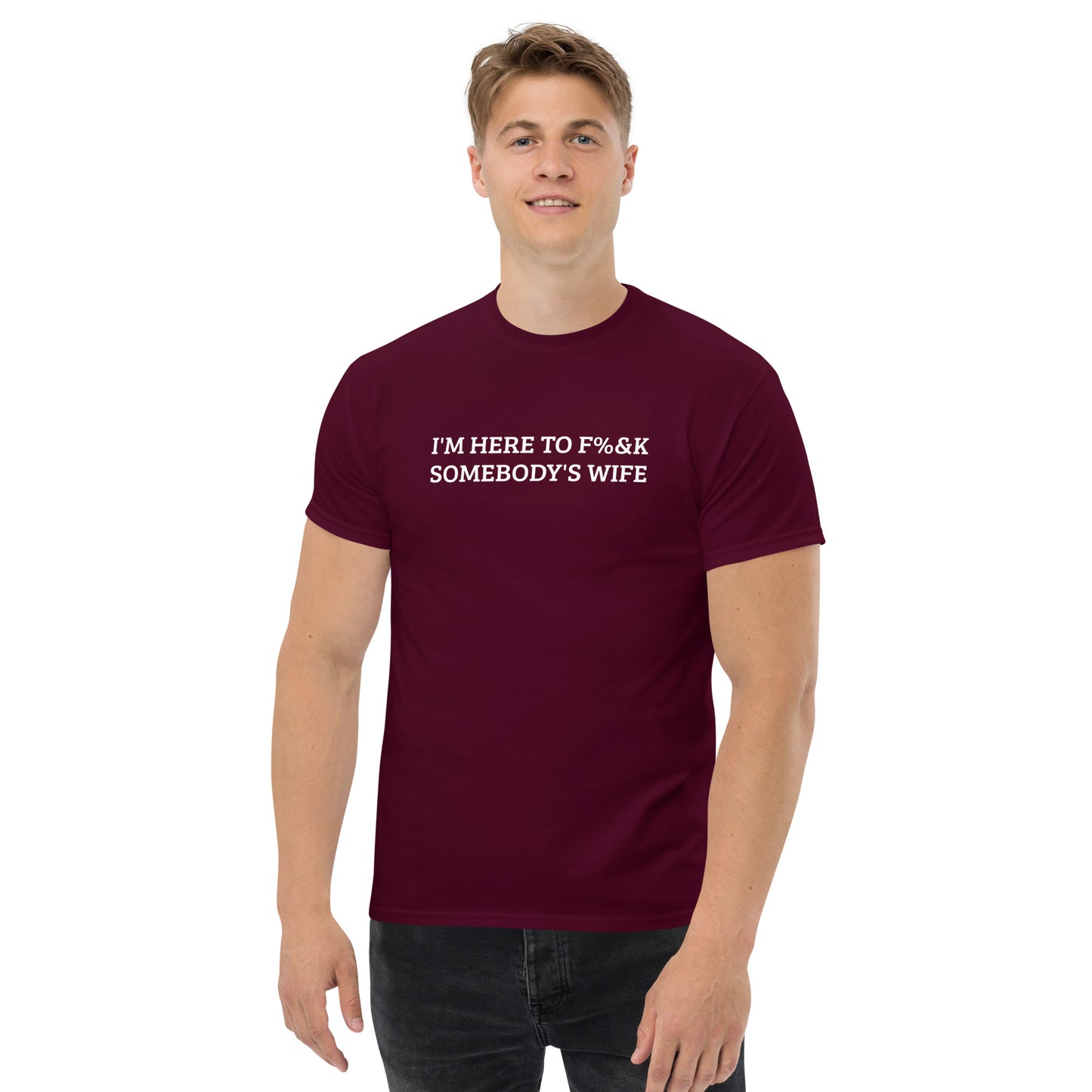 I'm here to F%&K somebody's wife classic tee – DK Apparel lifestyle clothing