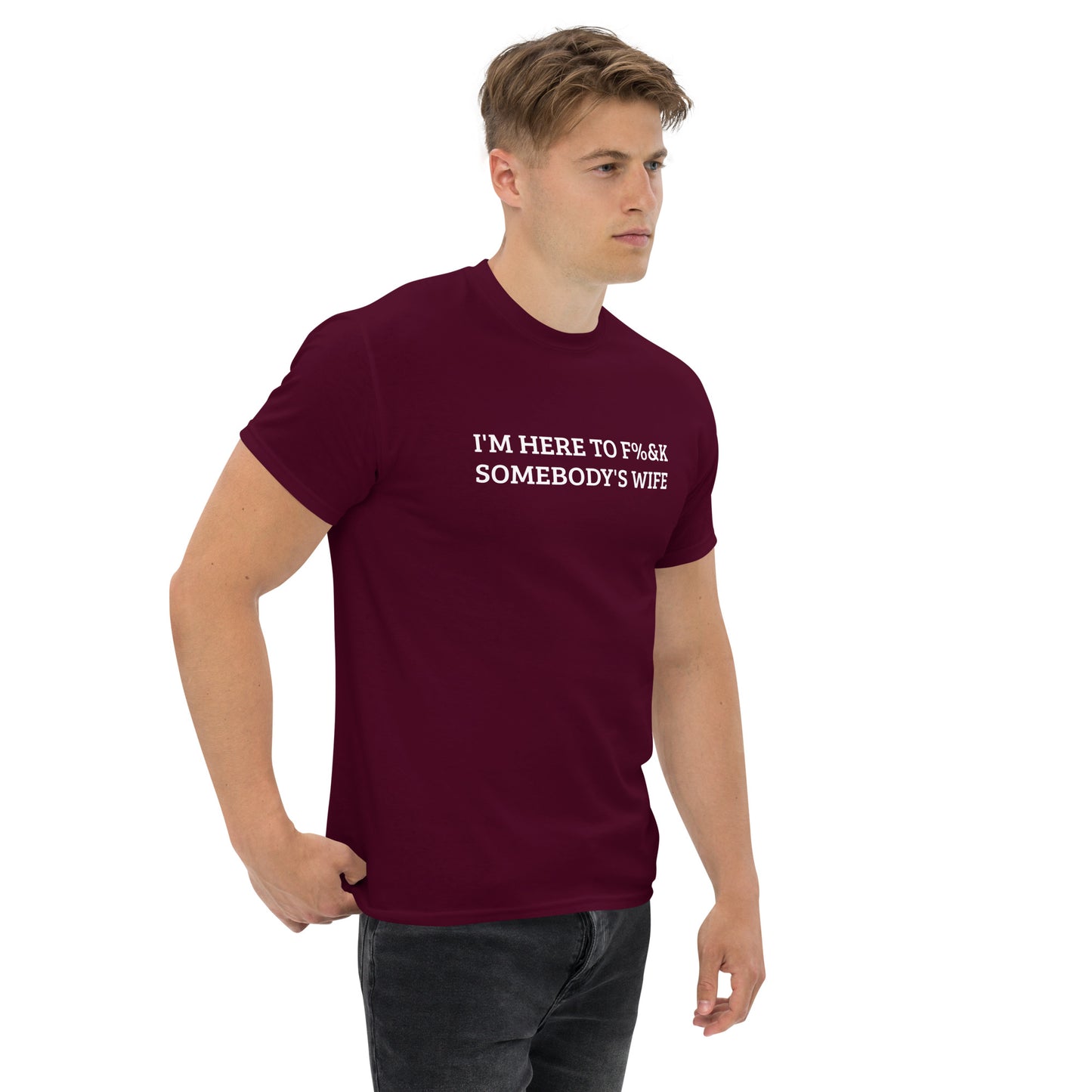 I'm here to F%&K somebody's wife classic tee – DK Apparel lifestyle clothing
