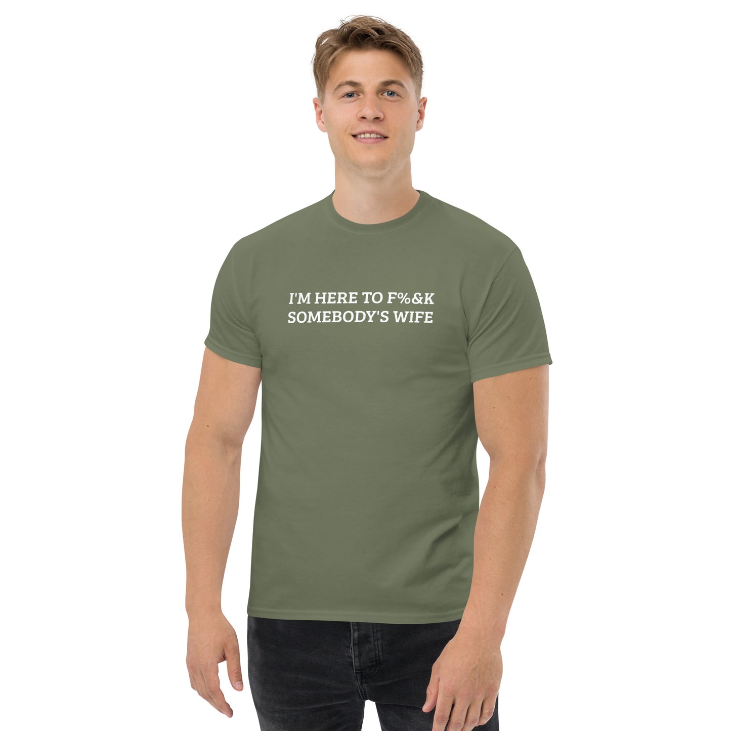 I'm here to F%&K somebody's wife classic tee – DK Apparel lifestyle clothing