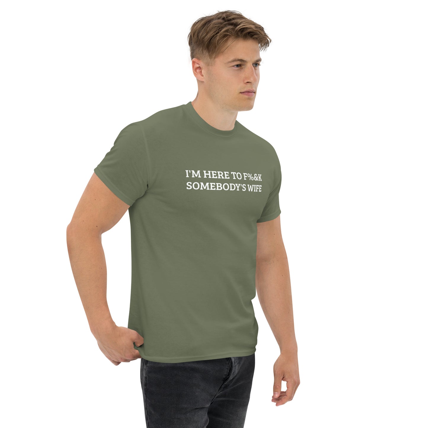 I'm here to F%&K somebody's wife classic tee – DK Apparel lifestyle clothing