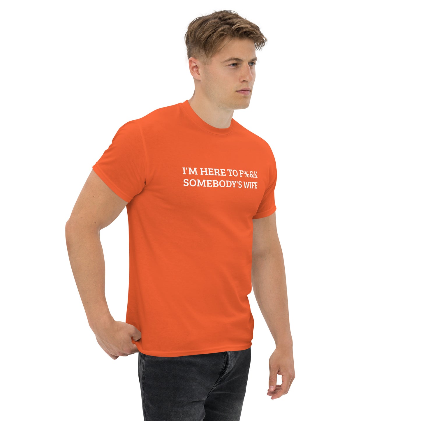 I'm here to F%&K somebody's wife classic tee – DK Apparel lifestyle clothing