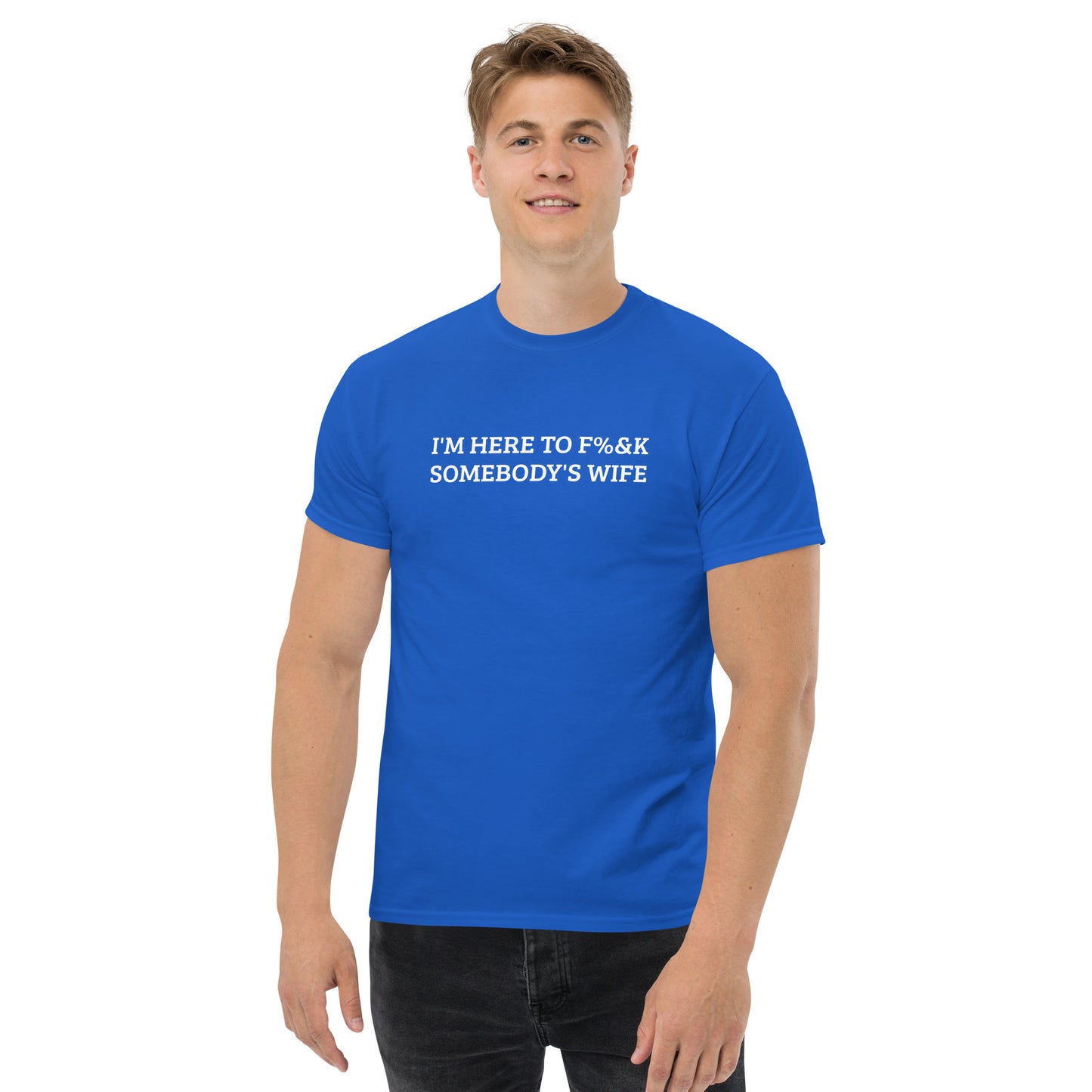 I'm here to F%&K somebody's wife classic tee – DK Apparel lifestyle clothing