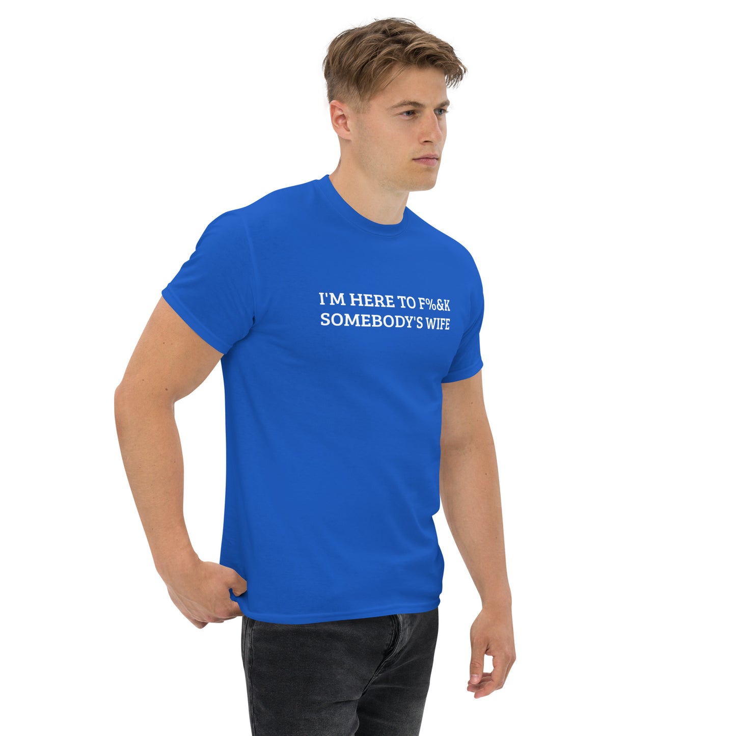 I'm here to F%&K somebody's wife classic tee – DK Apparel lifestyle clothing