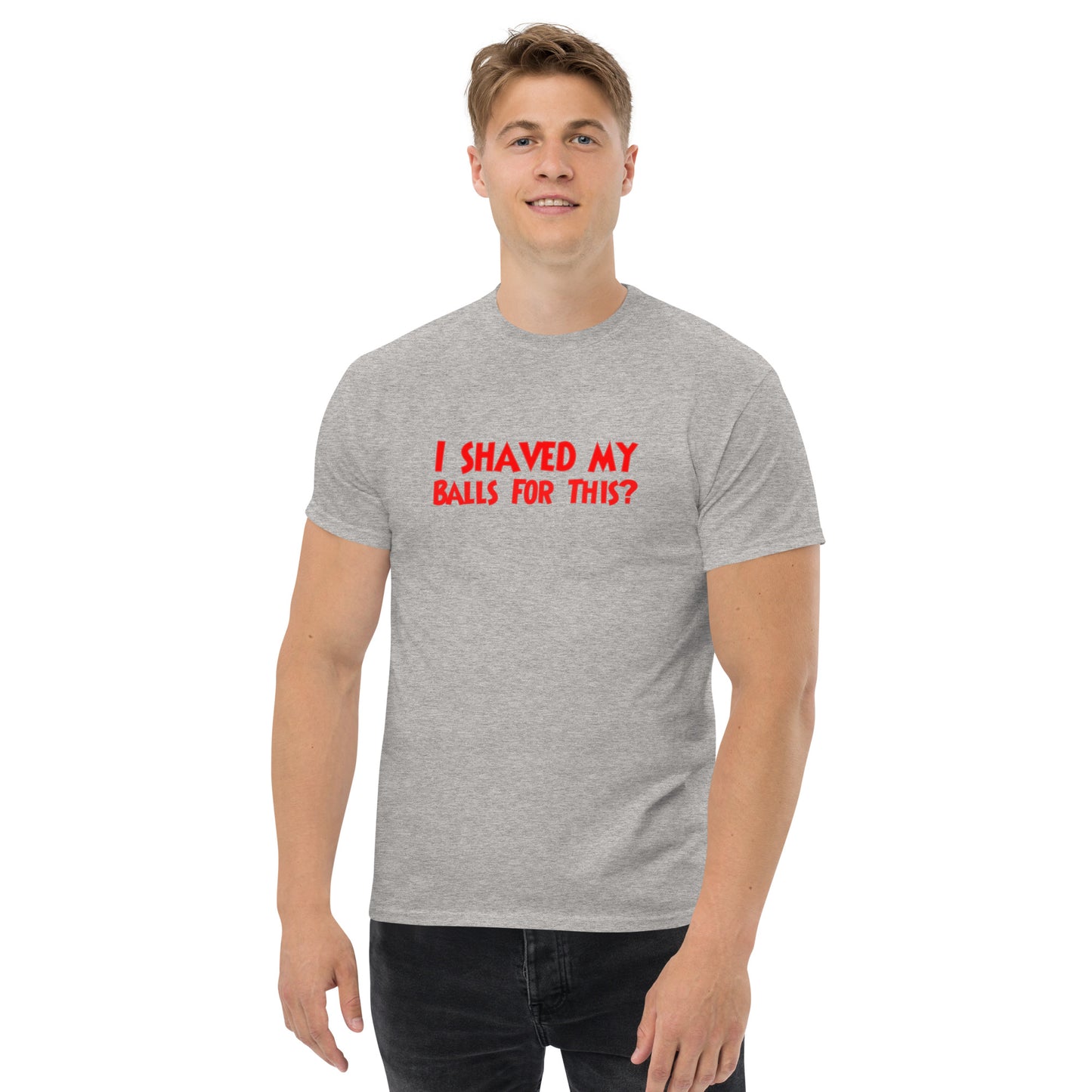 I Shaved My Balls For This? Classic T-Shirt | Funny Swinger & ENM Lifestyle Apparel – DK Apparel – DK Apparel lifestyle clothing