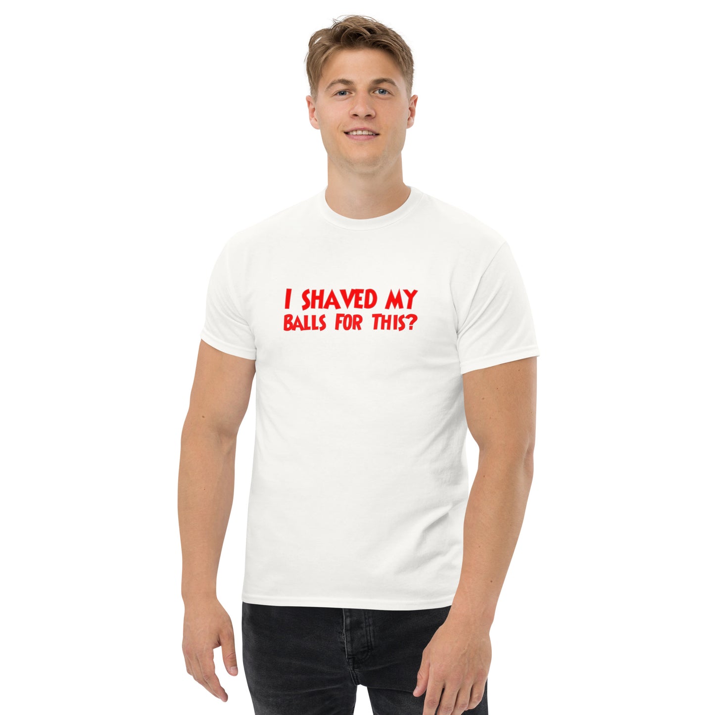 I Shaved My Balls For This? Classic T-Shirt | Funny Swinger & ENM Lifestyle Apparel – DK Apparel – DK Apparel lifestyle clothing