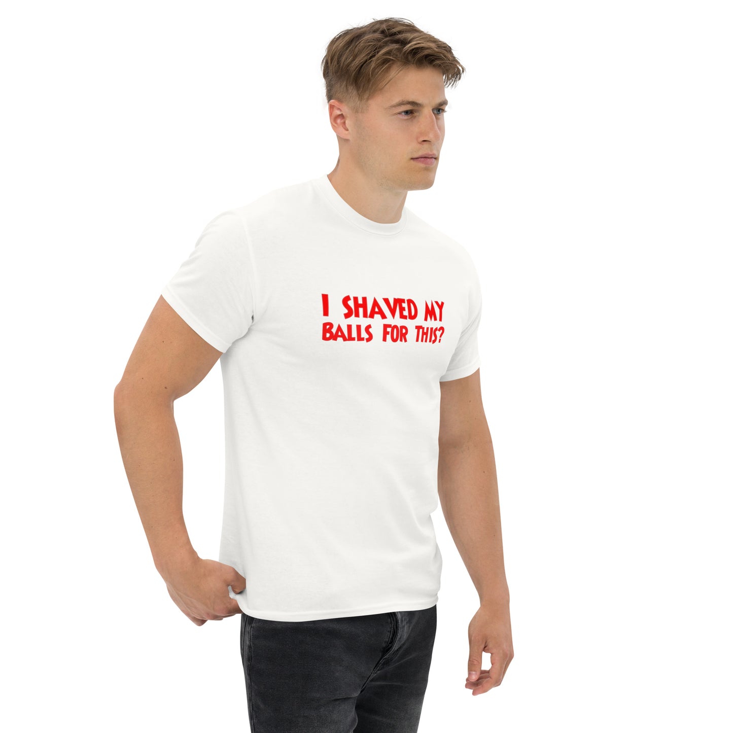 I Shaved My Balls For This? Classic T-Shirt | Funny Swinger & ENM Lifestyle Apparel – DK Apparel – DK Apparel lifestyle clothing