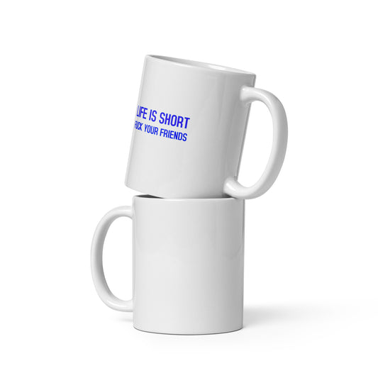 Life Is Short, Fuck Your Friends White Glossy Mug | Swinger & ENM Lifestyle Drinkware – DK Apparel – DK Apparel lifestyle clothing