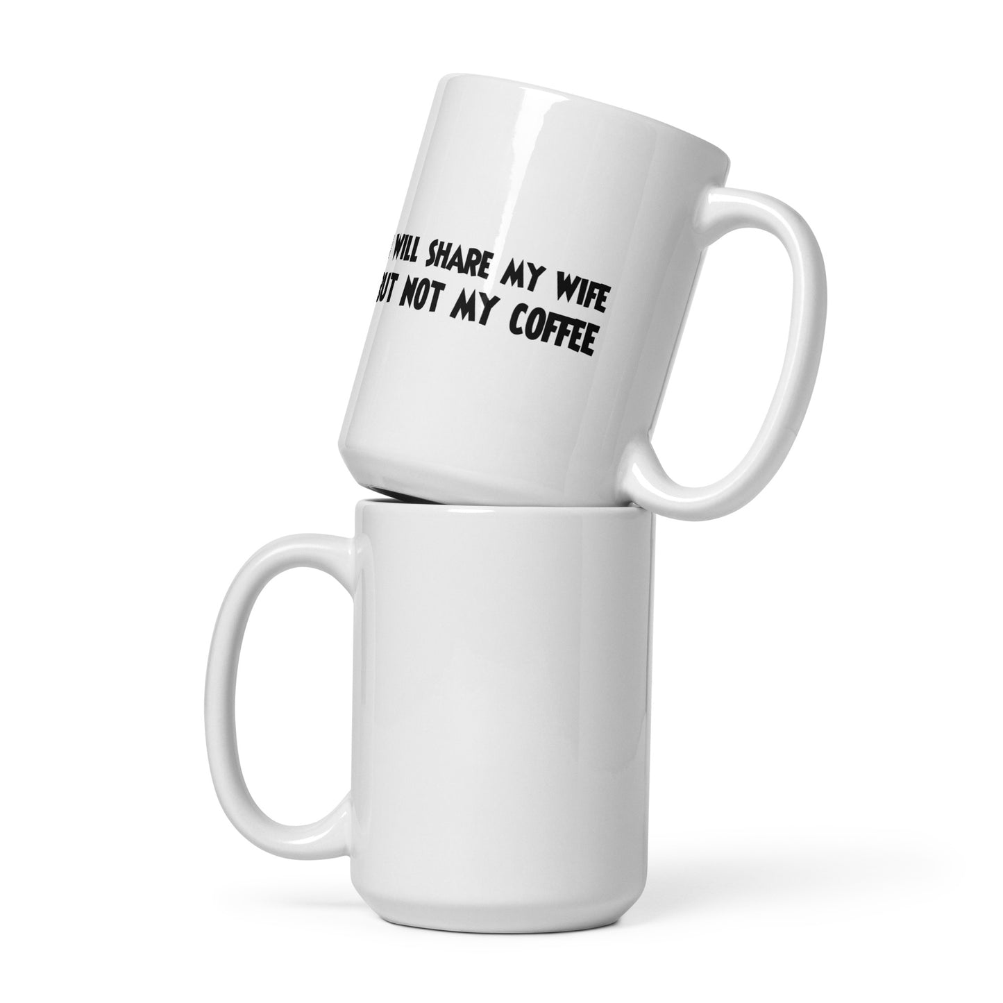 I Will Share My Wife, But Not My Coffee White Glossy Mug – DK Apparel lifestyle clothing