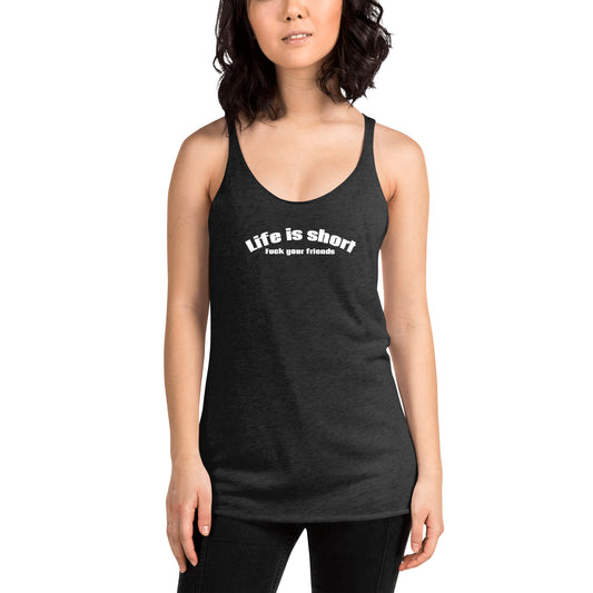 Life Is Short, Fuck Your Friends Women’s Racerback Tank | Swinger & ENM Lifestyle Apparel – DK Apparel – DK Apparel lifestyle clothing