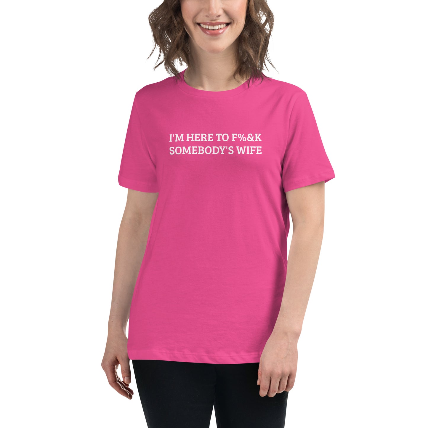 I'm Here To F%&K Somebody's Wife Women's Relaxed T-Shirt – DK Apparel lifestyle clothing