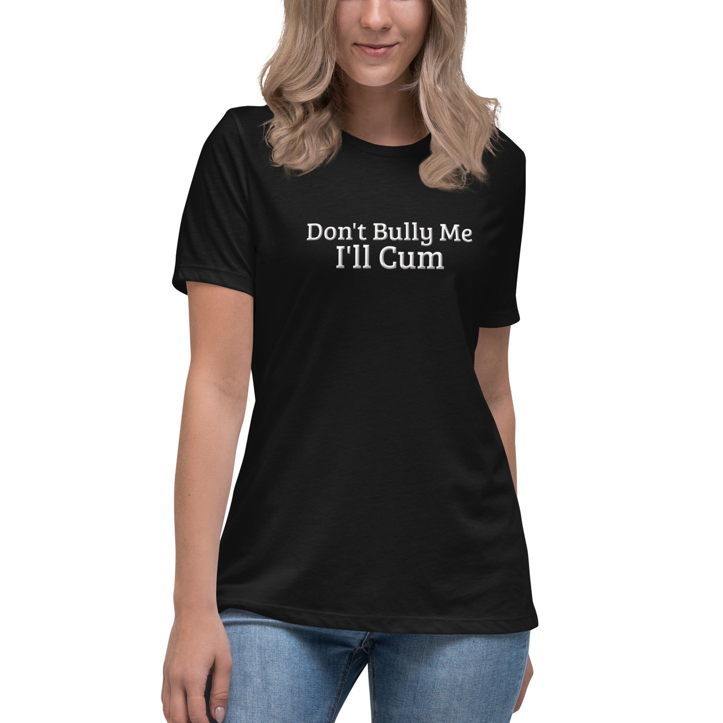 Don't Bully Me, I'll Cum Women's Relaxed T-Shirt | Swinger & ENM Lifestyle Apparel – DK Apparel – DK Apparel lifestyle clothing