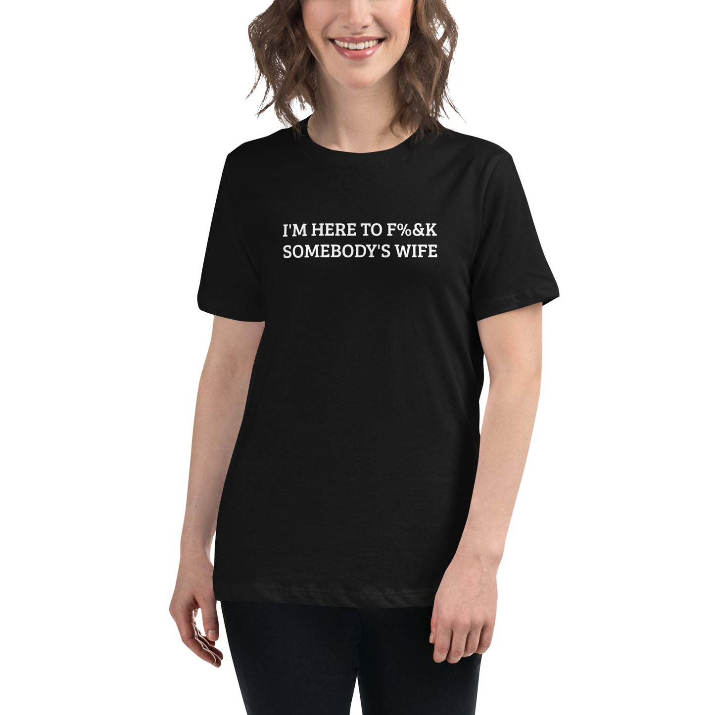 I'm Here To F%&K Somebody's Wife Women's Relaxed T-Shirt – DK Apparel lifestyle clothing