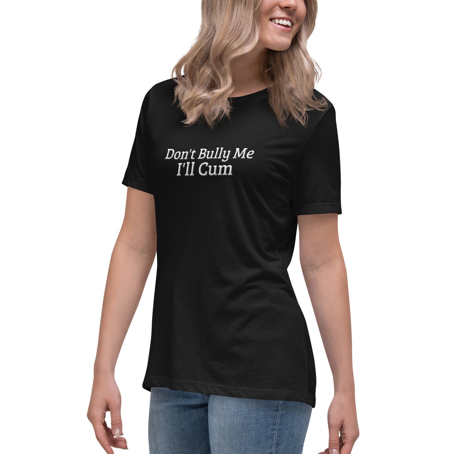 Don't Bully Me, I'll Cum Women's Relaxed T-Shirt | Swinger & ENM Lifestyle Apparel – DK Apparel – DK Apparel lifestyle clothing