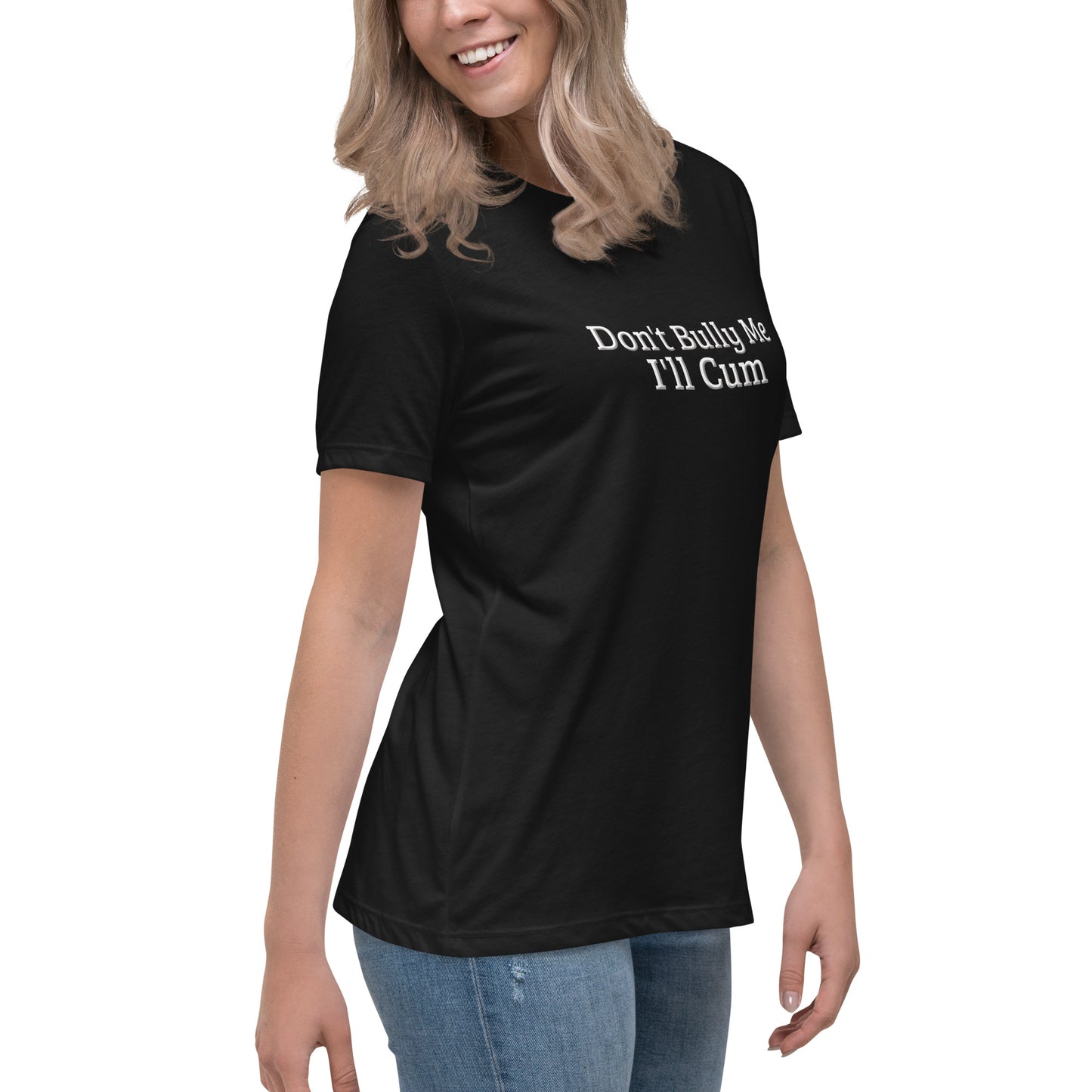 Don't Bully Me, I'll Cum Women's Relaxed T-Shirt | Swinger & ENM Lifestyle Apparel – DK Apparel – DK Apparel lifestyle clothing