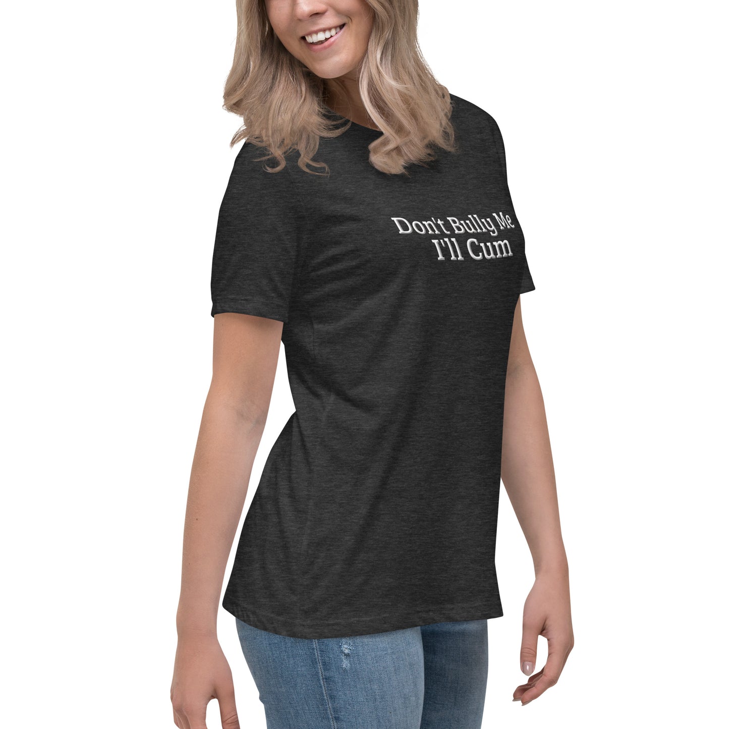 Don't Bully Me, I'll Cum Women's Relaxed T-Shirt | Swinger & ENM Lifestyle Apparel – DK Apparel – DK Apparel lifestyle clothing