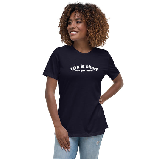Life Is Short, Fuck Your Friends Women’s Relaxed T-Shirt | Swinger & ENM Lifestyle Apparel – DK Apparel – DK Apparel lifestyle clothing
