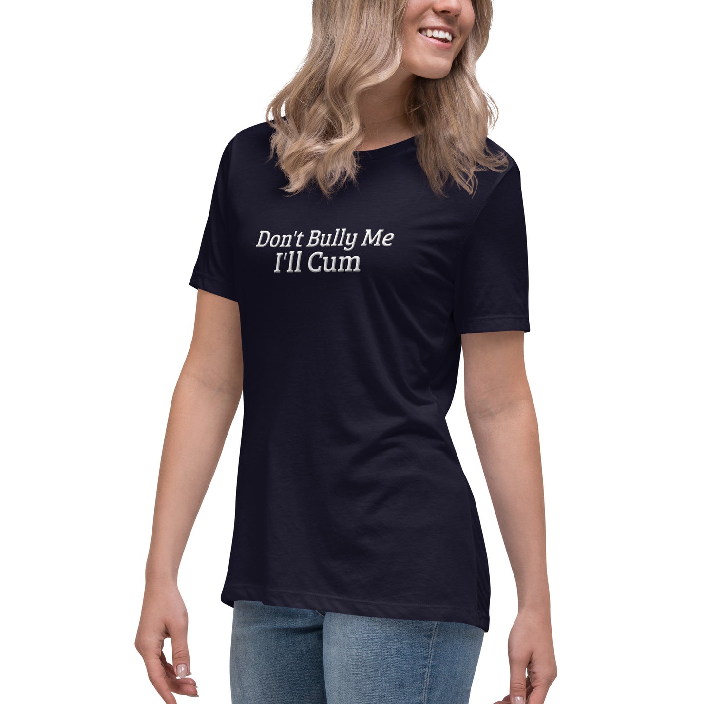Don't Bully Me, I'll Cum Women's Relaxed T-Shirt | Swinger & ENM Lifestyle Apparel – DK Apparel – DK Apparel lifestyle clothing