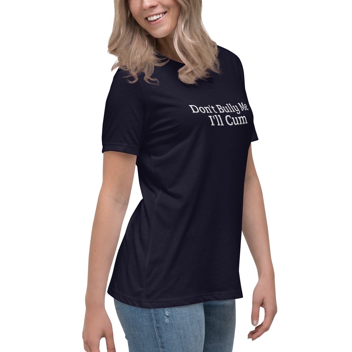 Don't Bully Me, I'll Cum Women's Relaxed T-Shirt | Swinger & ENM Lifestyle Apparel – DK Apparel – DK Apparel lifestyle clothing