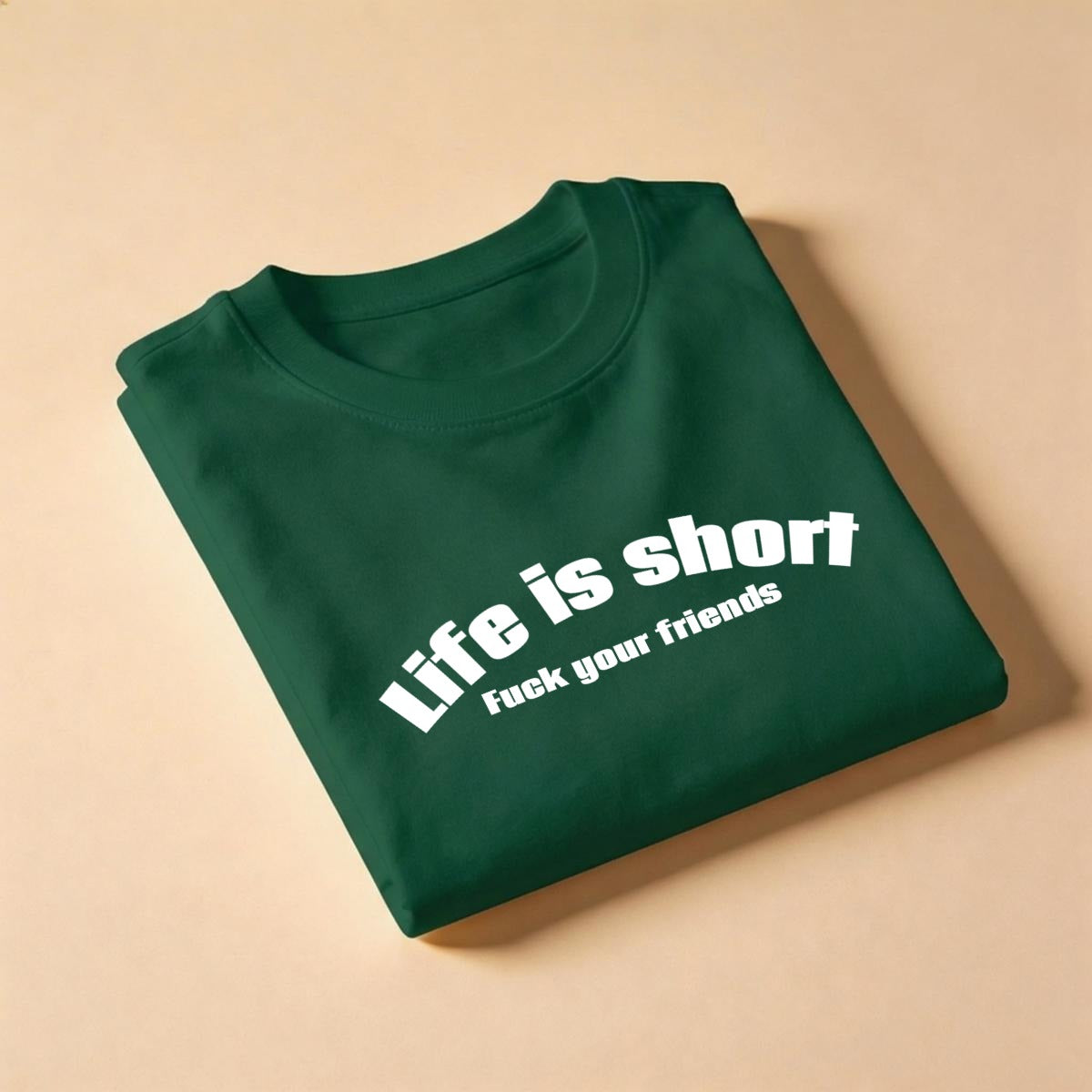 Life Is Short, Fuck Your Friends Men's T-Shirt
