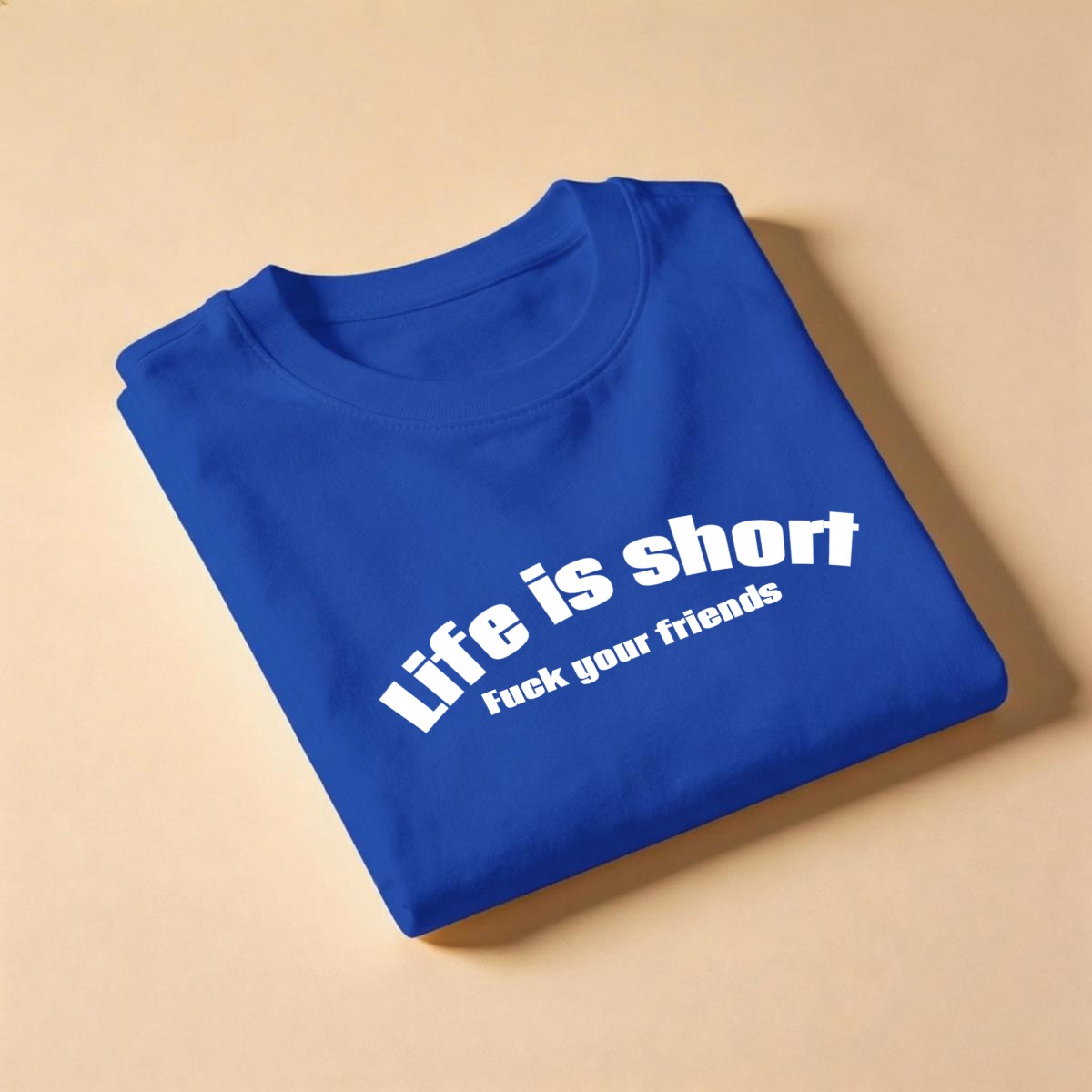 Life Is Short, Fuck Your Friends Men's T-Shirt