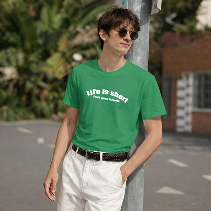 Life Is Short, Fuck Your Friends Men's T-Shirt