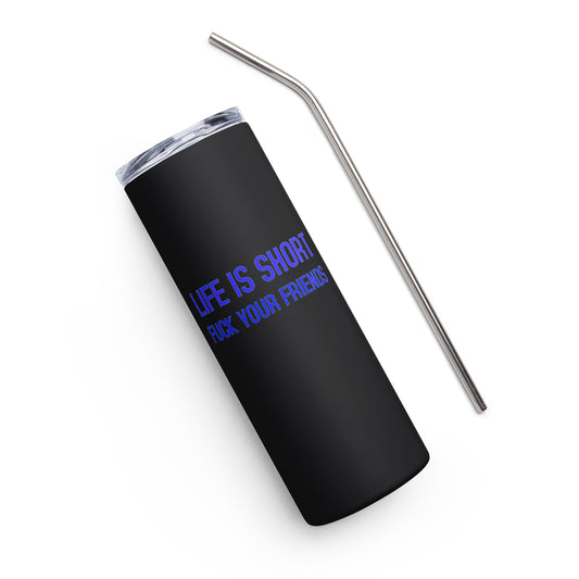 Life Is Short, Fuck Your Friends Stainless Steel Tumbler – DK Apparel lifestyle clothing